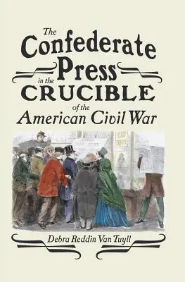 La prensa confederada en el crisol de la Guerra Civil estadounidense - The Confederate Press in the Crucible of the American Civil War