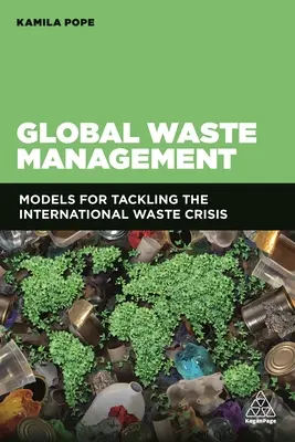 Gestión mundial de residuos: Modelos para afrontar la crisis internacional de los residuos - Global Waste Management: Models for Tackling the International Waste Crisis