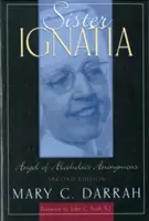 Sor Ignacia: Ángel de Alcohólicos Anónimos - Sister Ignatia: Angel of Alcoholics Anonymous