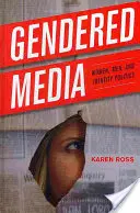 Gendered Media: Mujeres, hombres y políticas de identidad - Gendered Media: Women, Men, and Identity Politics