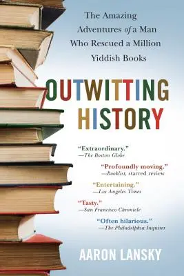 Burlando a la Historia: Las asombrosas aventuras de un hombre que rescató un millón de libros en yiddish - Outwitting History: The Amazing Adventures of a Man Who Rescued a Million Yiddish Books