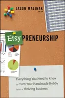 Etsy-Preneurship: Todo lo que necesitas saber para convertir tu afición a las manualidades en un negocio próspero - Etsy-Preneurship: Everything You Need to Know to Turn Your Handmade Hobby Into a Thriving Business