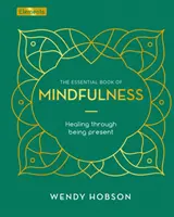 El libro esencial de la atención plena - Sanar estando presente - Essential Book of Mindfulness - Healing Through Being Present