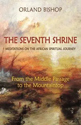 El séptimo santuario: Meditaciones sobre el viaje espiritual africano: Del paso intermedio a la cima de la montaña - The Seventh Shrine: Meditations on the African Spiritual Journey: From the Middle Passage to the Mountaintop