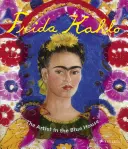 Frida Kahlo: La artista en la casa azul - Frida Kahlo: The Artist in the Blue House