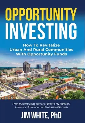 Opportunity Investing: Cómo revitalizar las comunidades urbanas y rurales con fondos de oportunidad - Opportunity Investing: How To Revitalize Urban And Rural Communities With Opportunity Funds