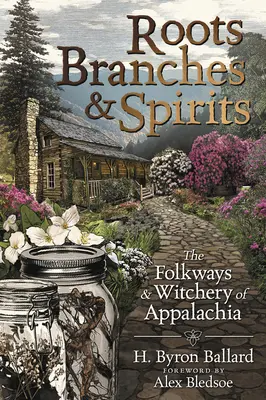 Raíces, ramas y espíritus: El folclore y la brujería de los Apalaches - Roots, Branches & Spirits: The Folkways & Witchery of Appalachia