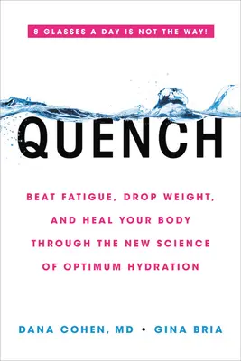 Quench: Vencer la fatiga, perder peso y sanar su cuerpo a través de la nueva ciencia de la hidratación óptima - Quench: Beat Fatigue, Drop Weight, and Heal Your Body Through the New Science of Optimum Hydration