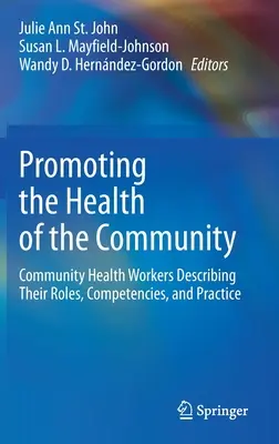 Promover la salud de la comunidad: Los trabajadores sanitarios de la comunidad describen sus funciones, competencias y prácticas - Promoting the Health of the Community: Community Health Workers Describing Their Roles, Competencies, and Practice