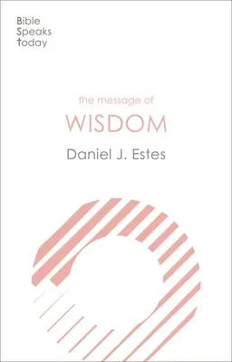 El Mensaje De La Sabiduría: Aprender y vivir el camino del Señor - The Message of Wisdom: Learning And Living The Way Of The Lord