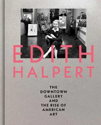 Edith Halpert, la Downtown Gallery y el auge del arte estadounidense - Edith Halpert, the Downtown Gallery, and the Rise of American Art