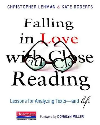 Enamorarse de la lectura atenta: Lecciones para analizar textos... y la vida - Falling in Love with Close Reading: Lessons for Analyzing Texts--And Life