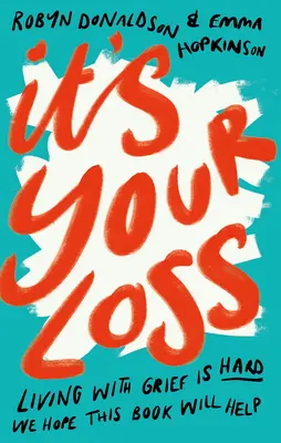 Es tu pérdida: Vivir con el duelo es duro. Esperamos que este libro le ayude. - It's Your Loss: Living with Grief Is Hard. We Hope This Book Will Help.