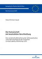 La asociación con responsabilidad profesional limitada: análisis de la estructura de responsabilidad en relación con la sociedad de responsabilidad limitada inglesa - Die Partnerschaft Mit Beschraenkter Berufshaftung: Eine Analytische Betrachtung Der Haftungsstruktur Unter Beruecksichtigung Der Englischen Limited Li