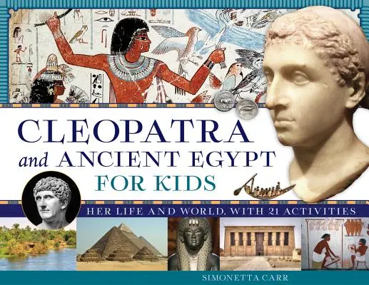 Cleopatra y el Antiguo Egipto para niños, 69: Su vida y su mundo, con 21 actividades - Cleopatra and Ancient Egypt for Kids, 69: Her Life and World, with 21 Activities