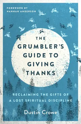 La guía del gruñón para dar gracias: Cómo recuperar los dones de una disciplina espiritual perdida - The Grumbler's Guide to Giving Thanks: Reclaiming the Gifts of a Lost Spiritual Discipline