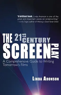 El guión del siglo XXI: Una guía completa para escribir las películas del mañana - The 21st-Century Screenplay: A Comprehensive Guide to Writing Tomorrow's Films