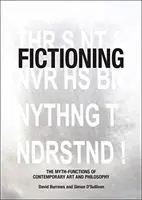 Ficción: Las funciones míticas del arte y la filosofía contemporáneos - Fictioning: The Myth-Functions of Contemporary Art and Philosophy