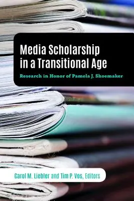 La investigación sobre los medios de comunicación en una época de transición: Investigación en honor de Pamela J. Shoemaker - Media Scholarship in a Transitional Age: Research in Honor of Pamela J. Shoemaker