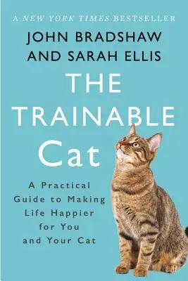 El gato adiestrable: una guía práctica para haceros la vida más feliz a ti y a tu gato - The Trainable Cat: A Practical Guide to Making Life Happier for You and Your Cat