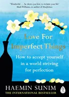 Amor por las cosas imperfectas - El bestseller del Sunday Times: Cómo aceptarse a uno mismo en un mundo que lucha por la perfección - Love for Imperfect Things - The Sunday Times Bestseller: How to Accept Yourself in a World Striving for Perfection