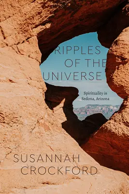 Ondas del Universo: Espiritualidad en Sedona, Arizona - Ripples of the Universe: Spirituality in Sedona, Arizona