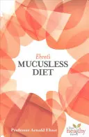 La dieta sin mucosidad de Ehret - Ehret's Mucusless Diet