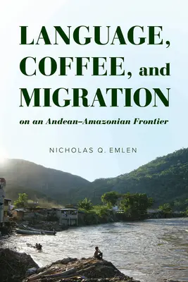 Lengua, café y migración en una frontera andino-amazónica - Language, Coffee, and Migration on an Andean-Amazonian Frontier