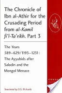 Crónica de Ibn al-Athir sobre el periodo de las Cruzadas de al-Kamil fi'l-Ta'rikh. Parte 3: Los años 589-629/1193-1231: Los ayubíes después de Saladino y - The Chronicle of Ibn al-Athir for the Crusading Period from al-Kamil fi'l-Ta'rikh. Part 3: The Years 589-629/1193-1231: The Ayyubids after Saladin and