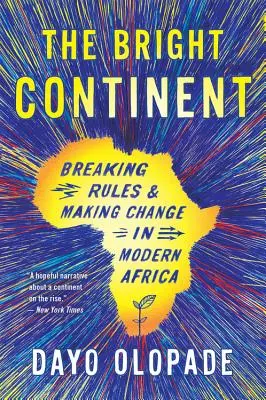 El Continente Brillante: Romper las reglas y provocar el cambio en el África moderna - The Bright Continent: Breaking Rules and Making Change in Modern Africa