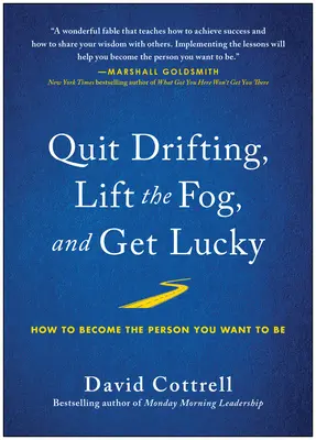 Deja de ir a la deriva, levanta la niebla y ten suerte: cómo convertirte en la persona que quieres ser - Quit Drifting, Lift the Fog, and Get Lucky: How to Become the Person You Want to Be