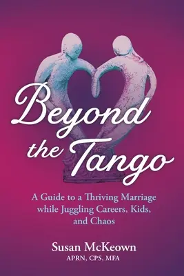 Más allá del tango: Guía para un matrimonio próspero que compagina profesión, hijos y caos - Beyond the Tango: A Guide to a Thriving Marriage While Juggling Careers, Kids, and Chaos