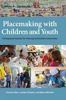 Placemaking with Children and Youth: Prácticas participativas para la planificación de comunidades sostenibles - Placemaking with Children and Youth: Participatory Practices for Planning Sustainable Communities