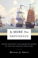 Por algo más que la Providencia: La gran estrategia y el poder estadounidense en Asia-Pacífico desde 1783 - By More Than Providence: Grand Strategy and American Power in the Asia Pacific Since 1783