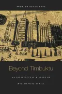 Más allá de Tombuctú: Historia intelectual del África occidental musulmana - Beyond Timbuktu: An Intellectual History of Muslim West Africa