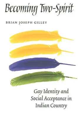 Becoming Two-Spirit: Identidad homosexual y aceptación social en el país indio - Becoming Two-Spirit: Gay Identity and Social Acceptance in Indian Country