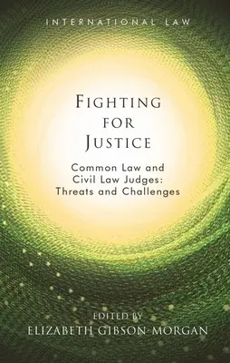 Luchando por la justicia: Jueces del Common Law y del Civil Law: Amenazas y desafíos - Fighting for Justice: Common Law and Civil Law Judges: Threats and Challenges