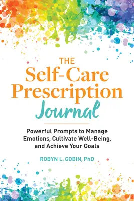 Diario de autocuidado: Poderosos consejos para gestionar las emociones, cultivar el bienestar y alcanzar tus objetivos - The Self Care Prescription Journal: Powerful Prompts to Manage Emotions, Cultivate Well-Being, and Achieve Your Goals