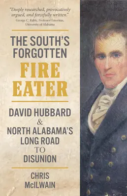 The South's Forgotten Fire-Eater: David Hubbard y el largo camino del norte de Alabama hacia la desunión - The South's Forgotten Fire-Eater: David Hubbard and North Alabama's Long Road to Disunion