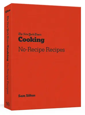 Recetas sin receta de The New York Times Cooking: [Un libro de cocina] - The New York Times Cooking No-Recipe Recipes: [A Cookbook]