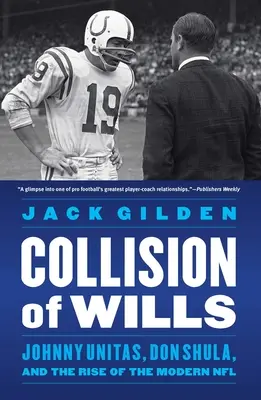 Choque de voluntades: Johnny Unitas, Don Shula y el surgimiento de la NFL moderna - Collision of Wills: Johnny Unitas, Don Shula, and the Rise of the Modern NFL