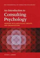 Introducción a la Psicología Consultiva: El trabajo con individuos, grupos y organizaciones - An Introduction to Consulting Psychology: Working with Individuals, Groups, and Organizations