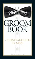 The Everything Groom Book: Guía de supervivencia para hombres - The Everything Groom Book: A Survival Guide for Men!