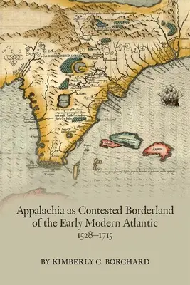 Los Apalaches como frontera disputada del Atlántico moderno temprano, 1528-1715, 574 - Appalachia as Contested Borderland of the Early Modern Atlantic, 1528-1715, 574