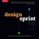 Sprint de diseño: Guía práctica para crear grandes productos digitales - Design Sprint: A Practical Guidebook for Building Great Digital Products