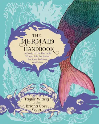 El Manual de la Sirena: Una guía sobre el modo de vida de las sirenas, con recetas, folclore y mucho más - The Mermaid Handbook: A Guide to the Mermaid Way of Life, Including Recipes, Folklore, and More