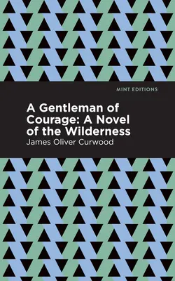 Un caballero de valor: Una novela de la naturaleza - A Gentleman of Courage: A Novel of the Wilderness