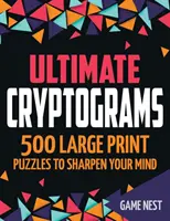 Criptogramas definitivos: 500 rompecabezas en letra grande para agudizar la mente - Ultimate Cryptograms: 500 Large Print Puzzles to Sharpen Your Mind