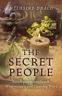 El Pueblo Secreto: Brujería de Bomba Parroquial, Sabias y Astucias - The Secret People: Parish-Pump Witchcraft, Wise-Women and Cunning Ways