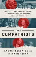 Los compatriotas: La brutal y caótica historia de los exiliados, emigrantes y agentes rusos en el extranjero - The Compatriots: The Brutal and Chaotic History of Russia's Exiles, migrs, and Agents Abroad